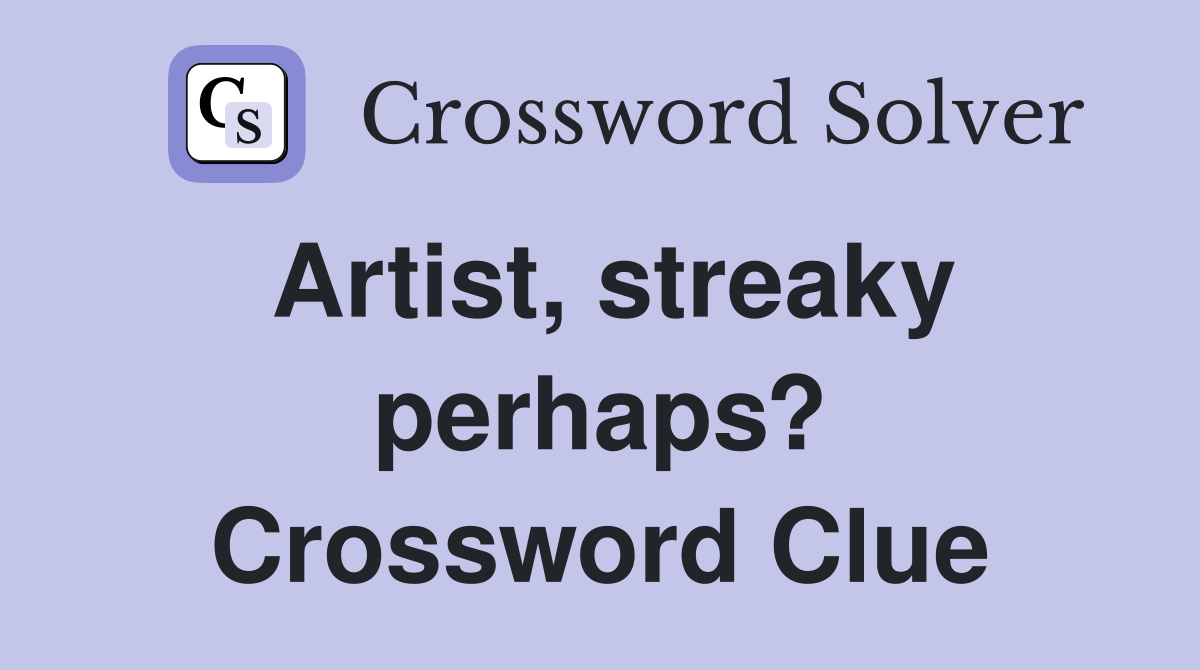 artist-streaky-perhaps-crossword-clue-answers-crossword-solver